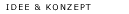 IDEE & KONZEPT